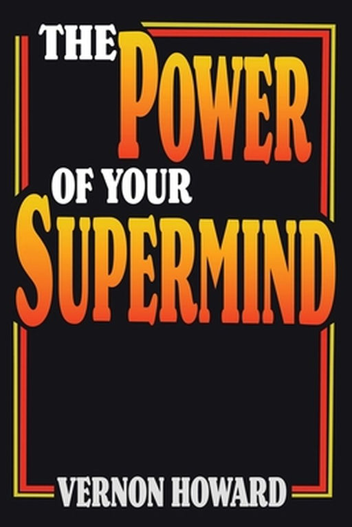 The Power of Your Supermind by Vernon Howard