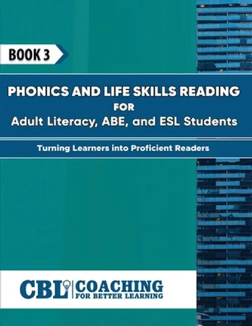 Book 3: Phonics and Life Skills Reading for Adult Literacy, ABE, and ESL Students by Coaching for Better Learning