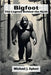Bigfoot: The Legend Behind the Myth by Michael J. Egbert