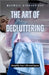 The Art of Decluttering: Simplify Your Life and Space by Maxwell Stonebridge