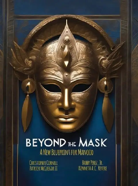 Beyond the Mask: A New Blueprint for Manhod by Christopher Cornell