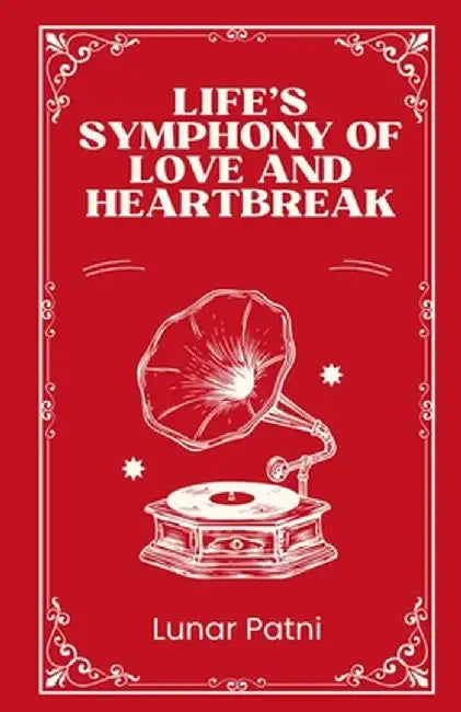 Life's Symphony of Love and Heartbreak by Lunar Patni