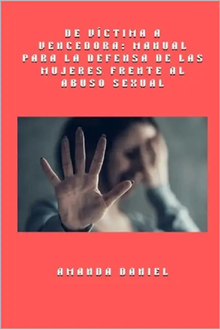 De víctima a vencedora - Manual para la defensa de las mujeres frente al abuso sexual by Daniel, Amanda