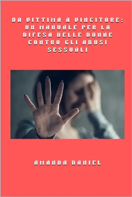 Da vittima a vincitore - un manuale per la difesa delle donne contro gli abusi sessuali by Daniel, Amanda