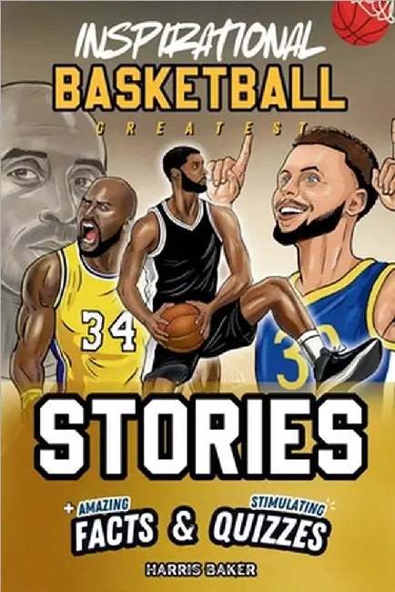 Inspirational Basketball GOATS Stories, Amazing Facts, and Trivia Games: The Ultimate Basketball book for children and teens! by Harris Baker