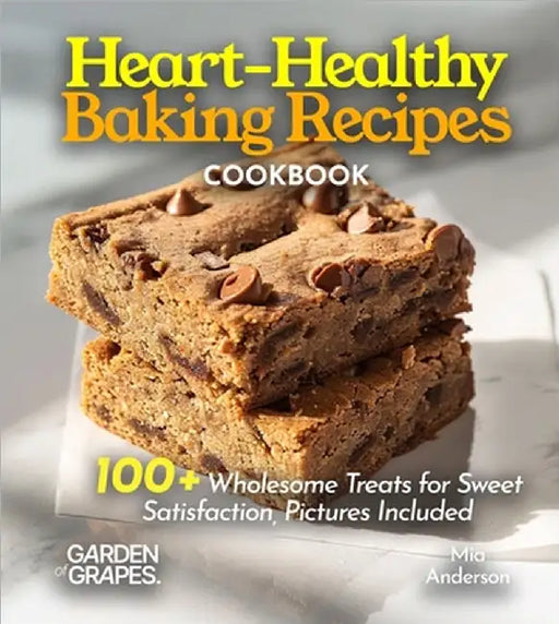 Heart-Healthy Baking Recipes: 100+ Wholesome Treats for Sweet Satisfaction, Pictures Included by Sullivan, Patrick