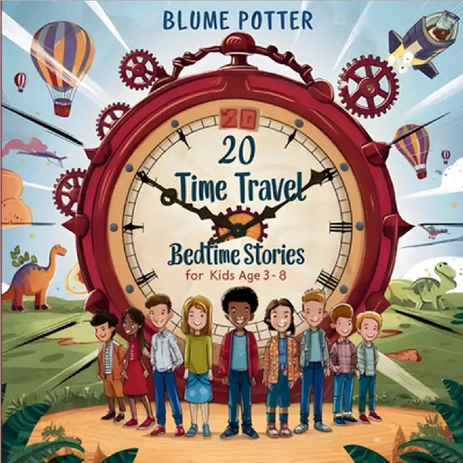 20 Time Travel Bedtime Stories For Kids Age 3 - 8 by Potter, Blume