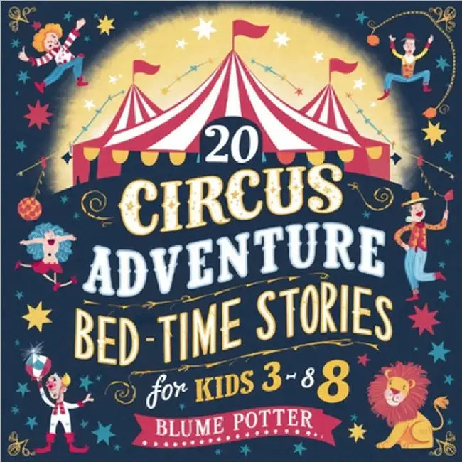 20 Circus Adventure Bedtime Stories For Kids Ages 3 - 8 by Blume Potter