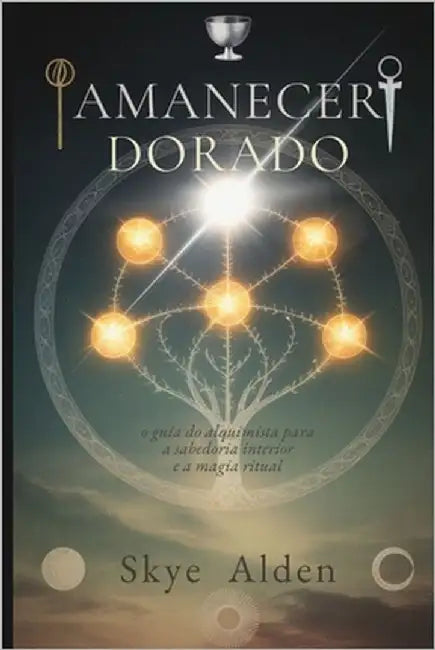 Amanecer Dorado: La Guía del Alquimista para la Sabiduría Interior y la Magia Ritual by Alden, Skye