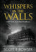 Whispers in the Walls: Ghosts of the Rock Island Roadhouse by Scott E. Bowser