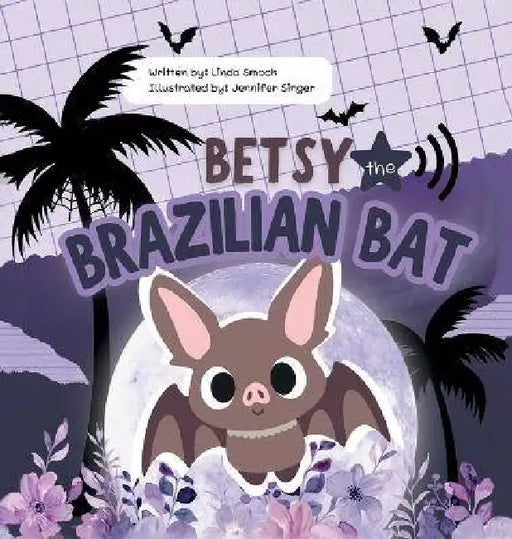 Betsy the Brazilian Bat by Linda Smock, Jennifer Singer