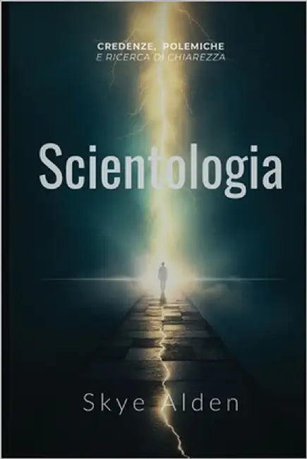 Scientology / Scientologia: Core Beliefs, Controversies, and The Quest for Clarity /Credenze, Polemiche e Ricerca di Chiarezza by Alden, Skye