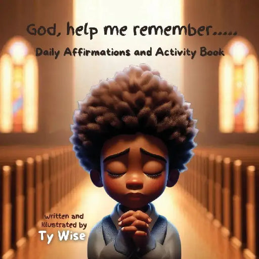 God, help me remember..... Daily Affirmations and Activity Book by Ty Wise