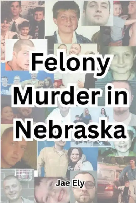 Felony Murder in Nebraska by Jae Ely