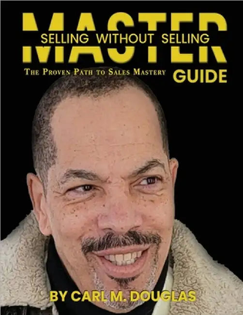 Master Selling Without Selling: The Proven Path To Sales Mastery by Douglas, Carl M.