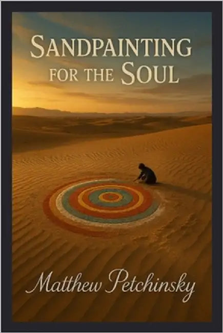 Sandpainting for the Soul by Petchinsky, Matthew
