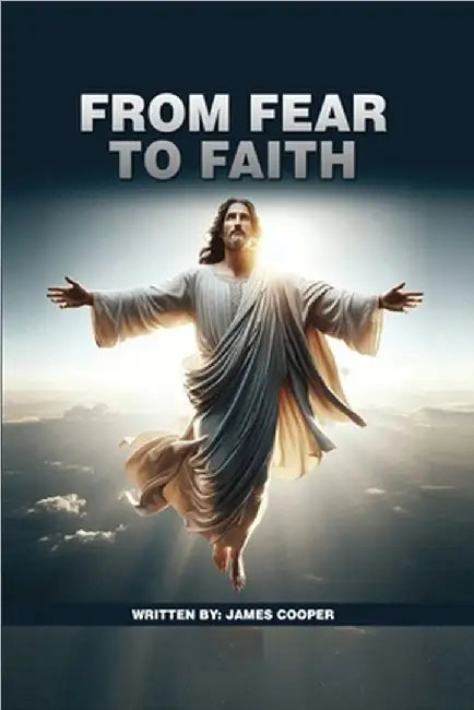 From Fear to Faith by Cooper, James