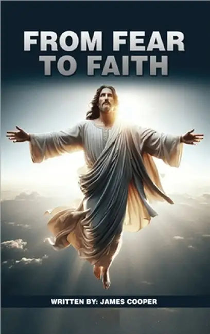 From Fear to Faith by Cooper, James