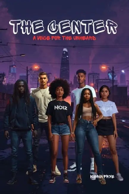 The Center: A Voice for The Unheard by Kierin Frye