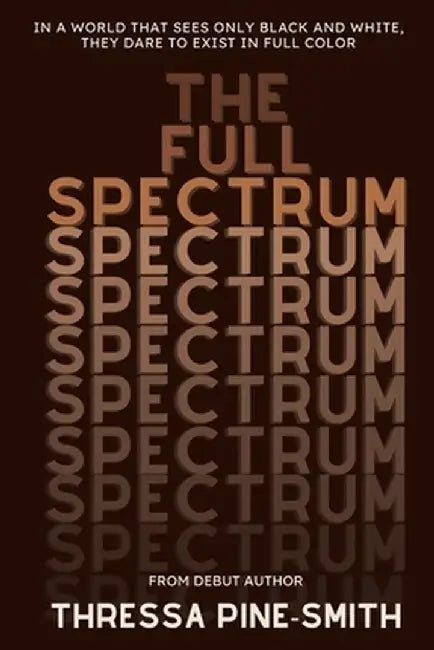 The Full Spectrum by Thressa Pine-Smith