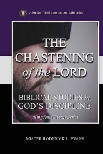 The Chastening of the Lord: Biblical Studies in God's Discipline by Mister Roderick L. Evans