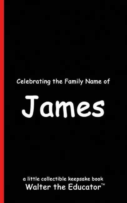Celebrating the Family Name of James by Walter the Educator