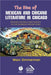 The Rise of Mexican and Chicano Literature in Chicago: Transplanting Early Roots to the Barrios and Beyond by Marc Zimmerman