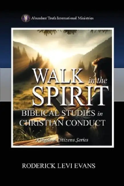 Walk in the Spirit: Biblical Studies in Christian Conduct by Mister Roderick L. Evans