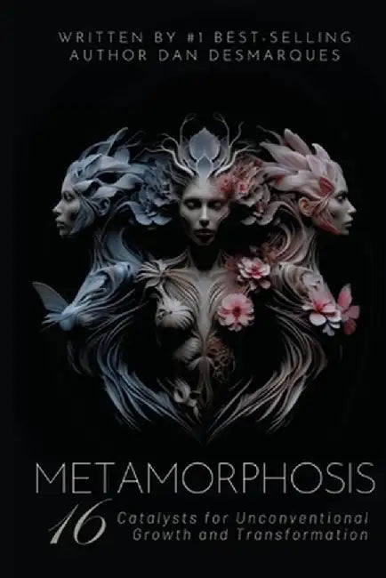 Metamorphosis: 16 Catalysts for Unconventional Growth and Transformation by Dan Desmarques