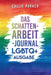 Das Schattenarbeit-Journal: LGBTQ+: LGBTQ+ Ausgabe: Heile dein inneres Kind mit angeleiteten Aktivitäten für Selbstliebe und Ermächtigung by Callie Parker