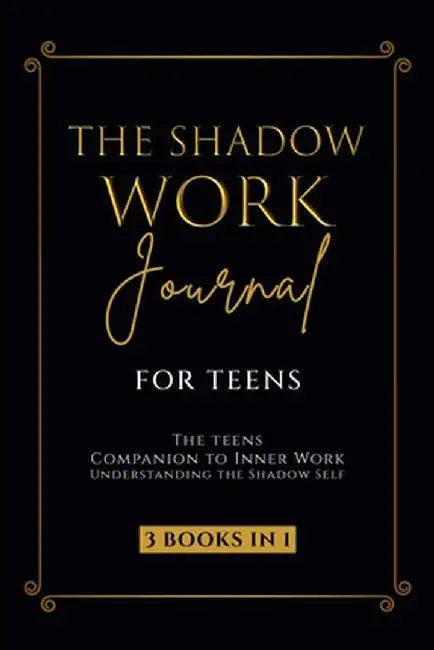 The Shadow Work Journal for Teens: The Teenagers Companion to Inner Work: Understanding the Shadow Self: Personal Growth Workbook for Young Adults by Callie Parker