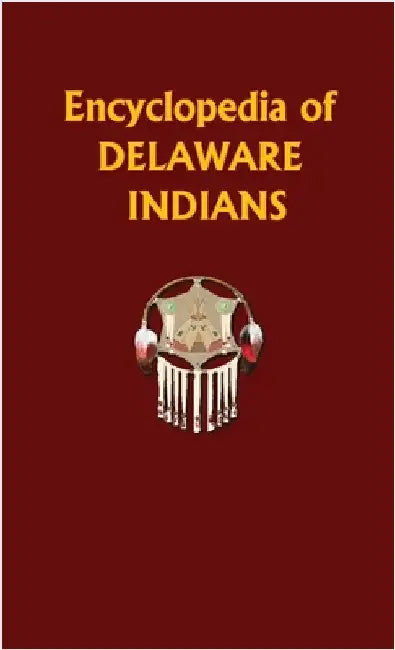 Encyclopedia of Delaware Indians by Donald Ricky