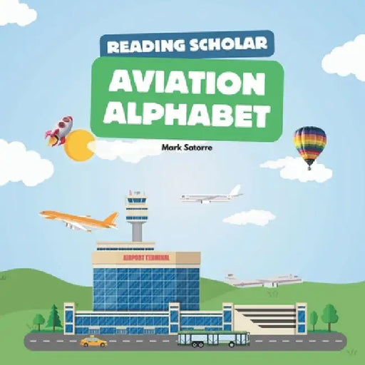 Reading Scholars: Aviation Alphabet by Mark Satorre