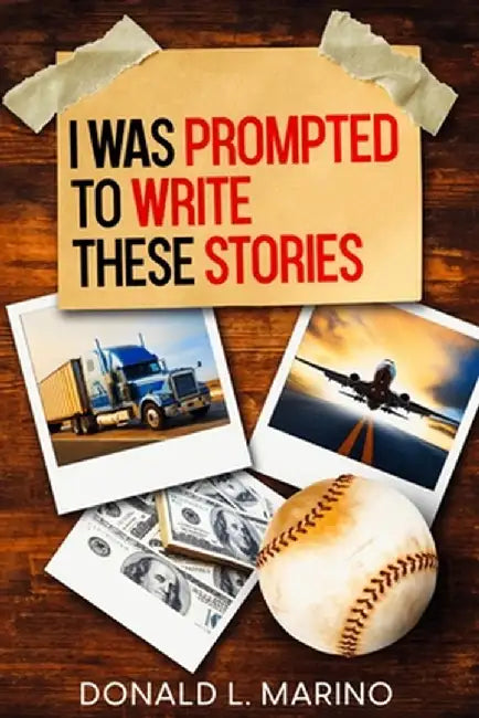 I was Prompted to Write These Stories: A book of Short Stories by Donald L. Marino