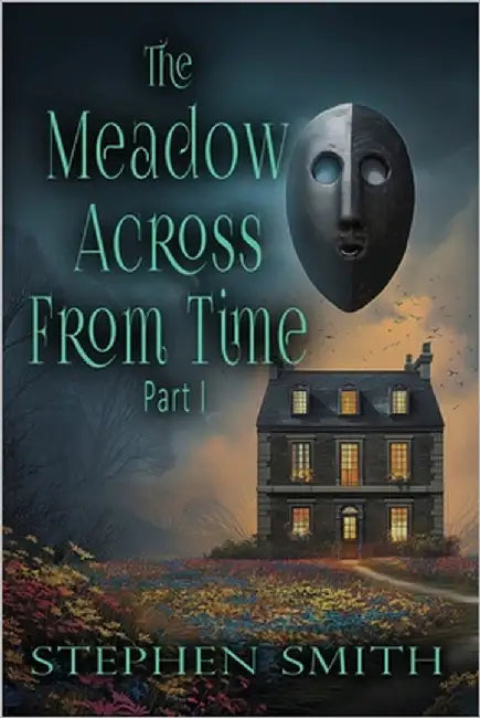 The Meadow Across From Time: Part I by Smith, Stephen
