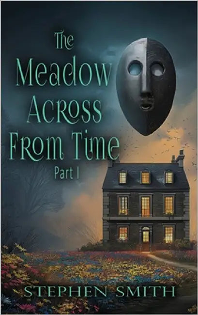 The Meadow Across From Time: Part I by Smith, Stephen