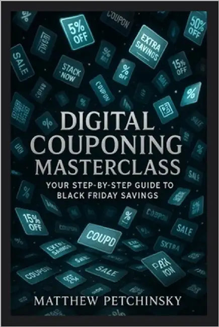 Digital Couponing Masterclass: Your Step-by-Step Guide to Black Friday Savings by Petchinsky, Matthew