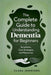 The Complete Guide to Understanding Dementia for Beginners by Clara Jennings
