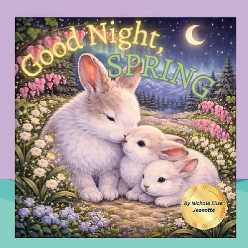 Good Night Spring: Springtime Baby Animals Sleep by Nichole Elise Jeonotte