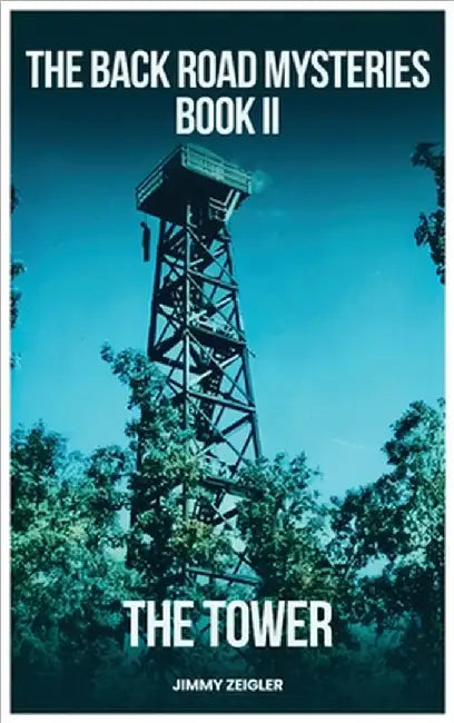 The Back Road Mysteries Book II - The Tower by Zeigler, Jimmy