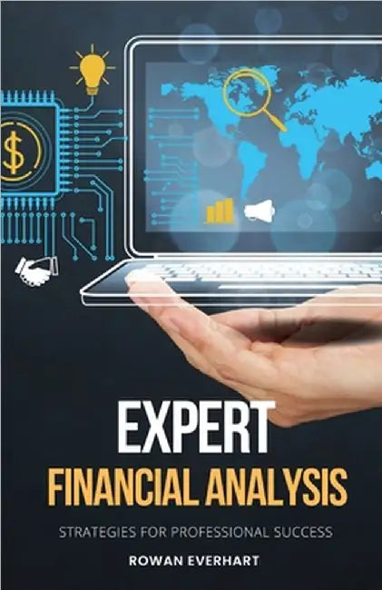 Expert Financial Analysis: Strategies for Professional Success by Everhart, Rowan