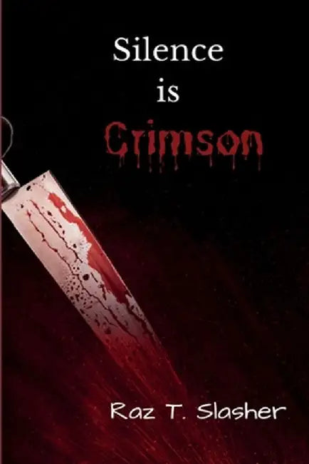 Silence Is Crimson by Raz T. Slasher