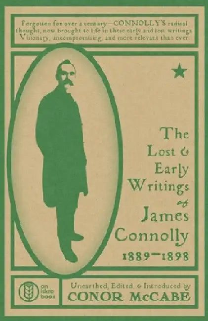 The Lost and Early Writings of James Connolly, 1889-1898 by Conor McCabe