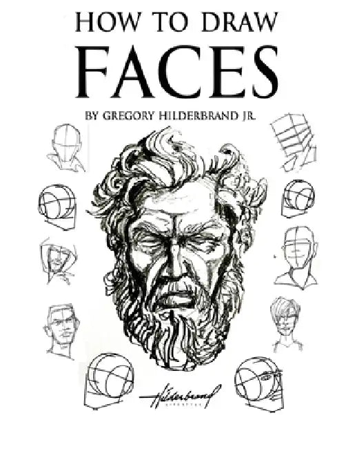 How to Draw Faces by Jr. Hilderbrand Gregory