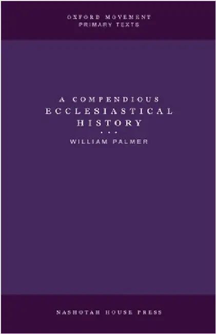 A Compendious Ecclesiastical History by Palmer, William