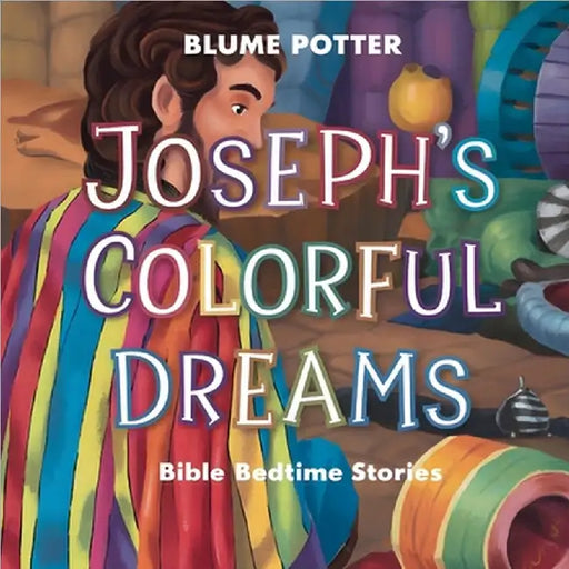 Joseph's Colorful Dreams: Bible Bedtime Story by Blume Potter
