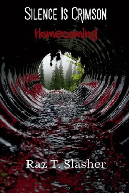 Silence Is Crimson: Homecoming by Raz T. Slasher