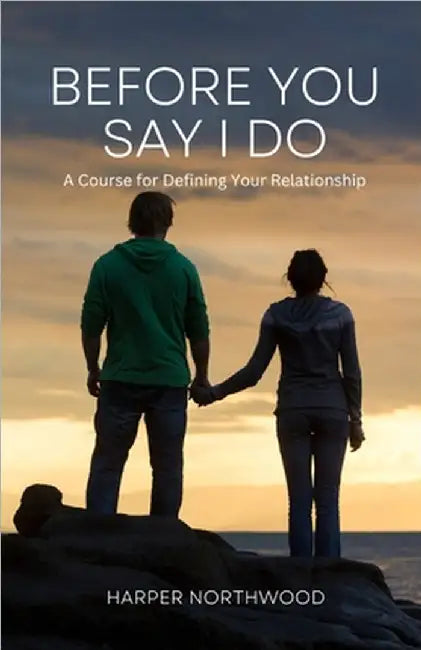 Before You Say I Do: A Course for Defining Your Relationship by Harper Northwood