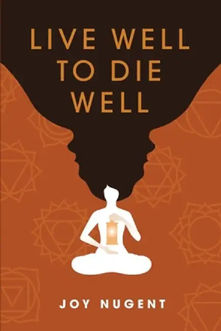 Live Well to Die Well by Joy Nugent