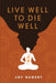 Live Well to Die Well by Joy Nugent